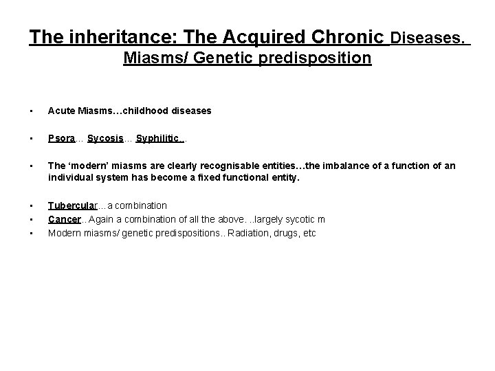 The inheritance: The Acquired Chronic Diseases. Miasms/ Genetic predisposition • Acute Miasms…childhood diseases •