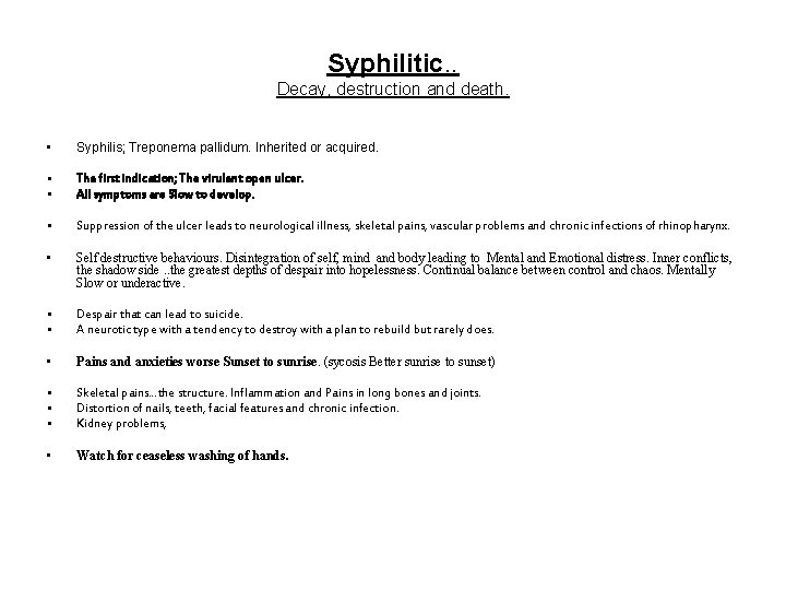 Syphilitic. . Decay, destruction and death. • Syphilis; Treponema pallidum. Inherited or acquired. •