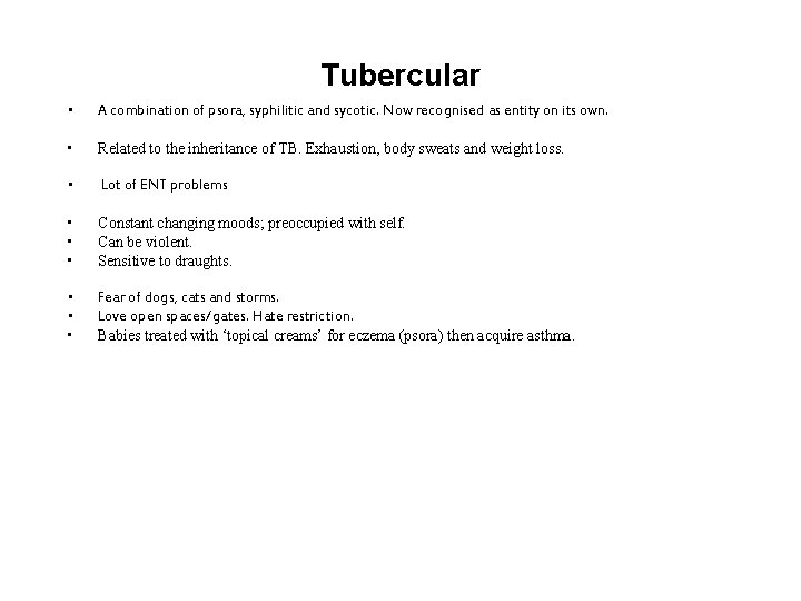 Tubercular • A combination of psora, syphilitic and sycotic. Now recognised as entity on