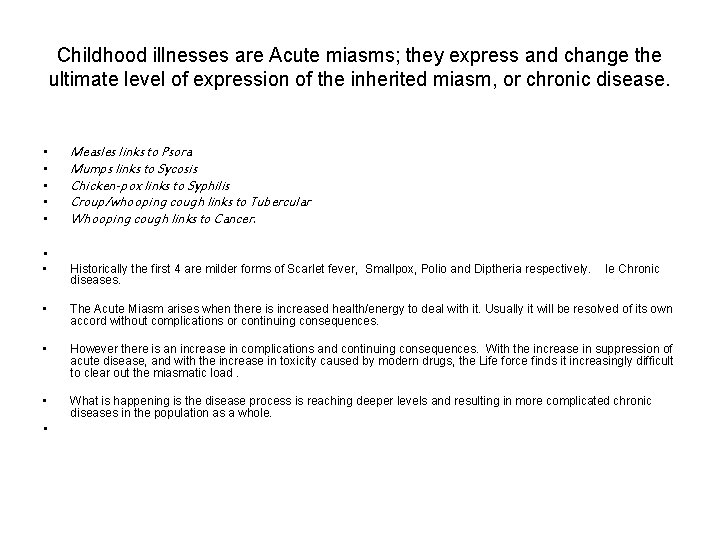 Childhood illnesses are Acute miasms; they express and change the ultimate level of expression