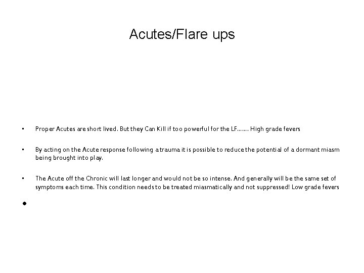 Acutes/Flare ups • Proper Acutes are short lived. But they Can Kill if too