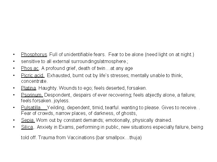  • • • Phosphorus. Full of unidentifiable fears. Fear to be alone (need