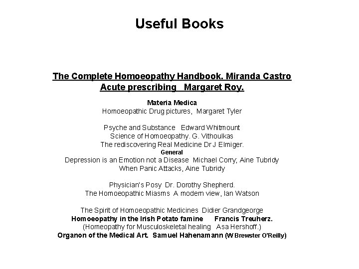 Useful Books The Complete Homoeopathy Handbook. Miranda Castro Acute prescribing Margaret Roy. Materia Medica