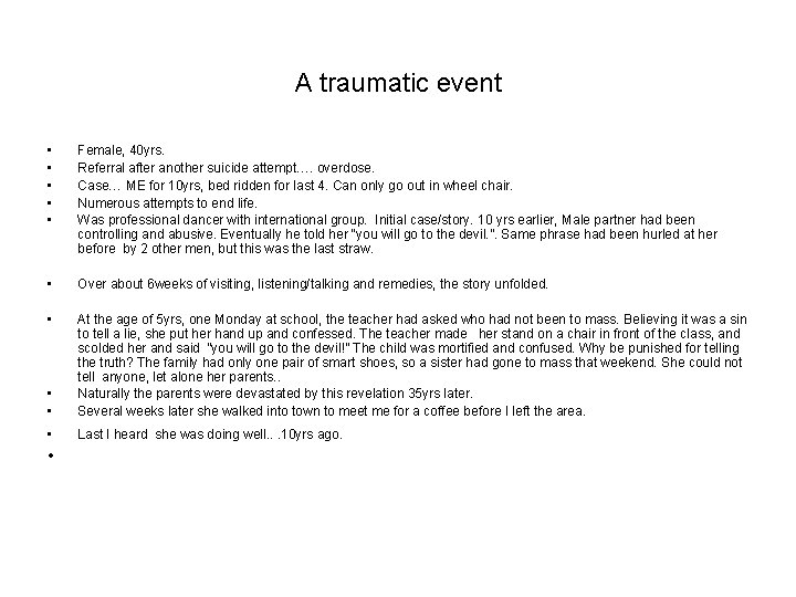 A traumatic event • • • Female, 40 yrs. Referral after another suicide attempt….