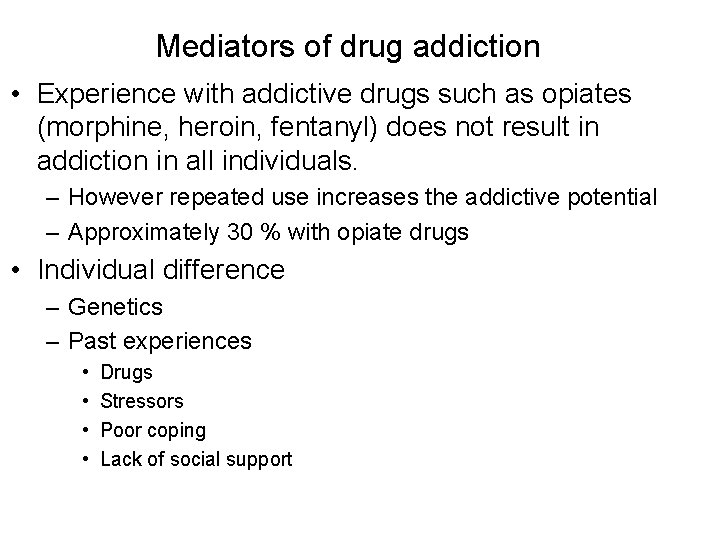 Mediators of drug addiction • Experience with addictive drugs such as opiates (morphine, heroin,