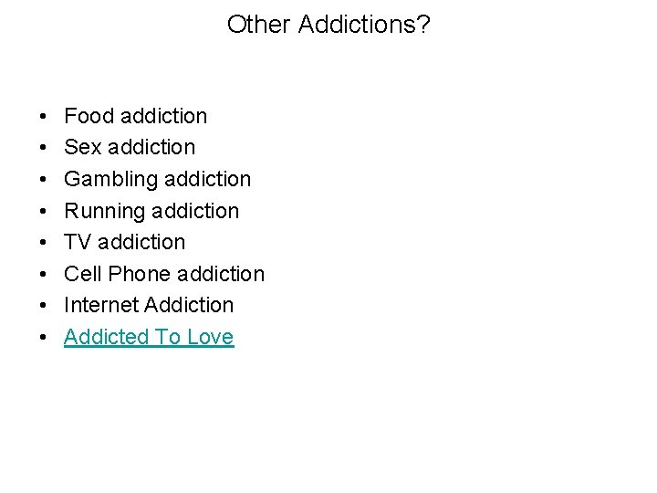 Other Addictions? • • Food addiction Sex addiction Gambling addiction Running addiction TV addiction