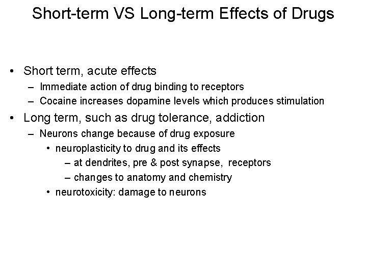 Short-term VS Long-term Effects of Drugs • Short term, acute effects – Immediate action