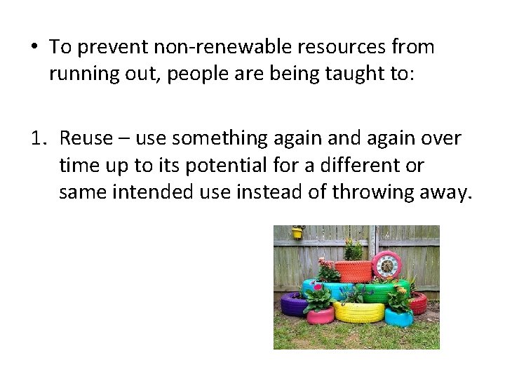  • To prevent non-renewable resources from running out, people are being taught to: