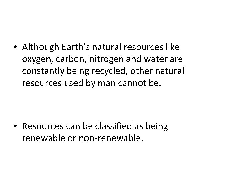  • Although Earth’s natural resources like oxygen, carbon, nitrogen and water are constantly