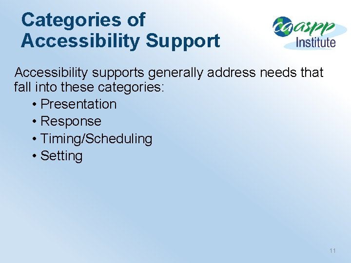 Categories of Accessibility Support Accessibility supports generally address needs that fall into these categories: