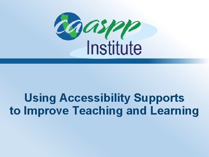Using Accessibility Supports to Improve Teaching and Learning 