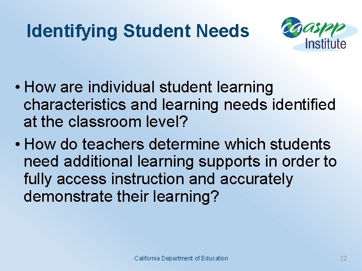 Identifying Student Needs • How are individual student learning characteristics and learning needs identified