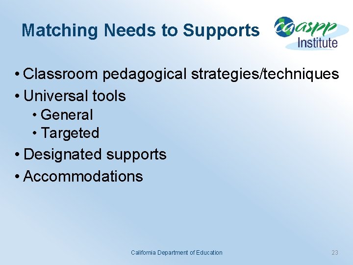 Matching Needs to Supports • Classroom pedagogical strategies/techniques • Universal tools • General •