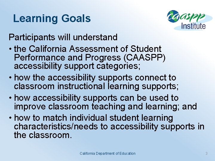 Learning Goals Participants will understand • the California Assessment of Student Performance and Progress
