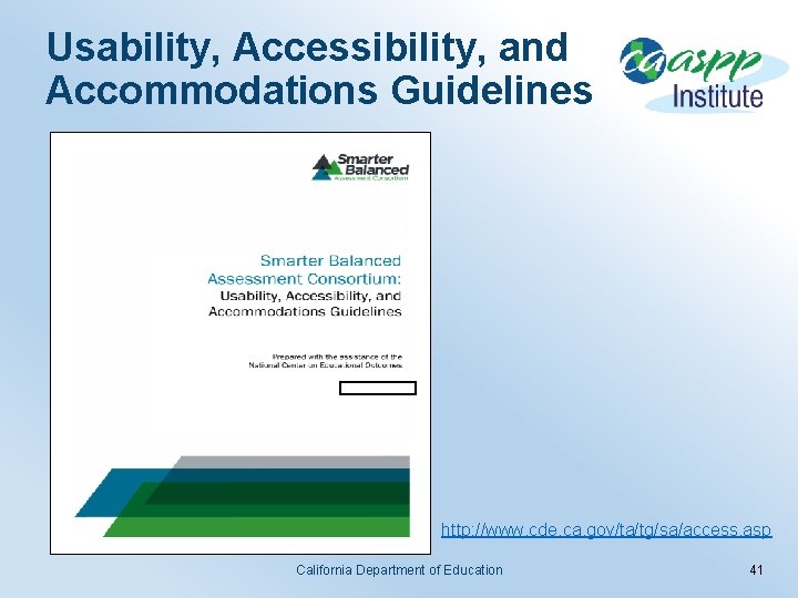 Usability, Accessibility, and Accommodations Guidelines http: //www. cde. ca. gov/ta/tg/sa/access. asp California Department of
