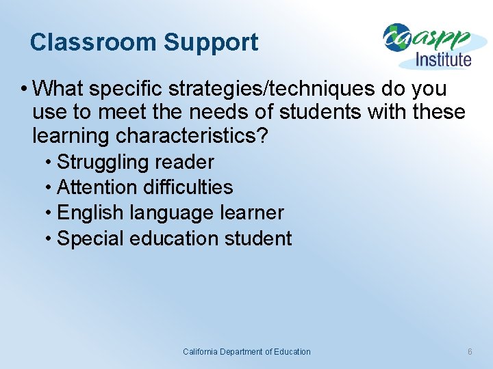 Classroom Support • What specific strategies/techniques do you use to meet the needs of