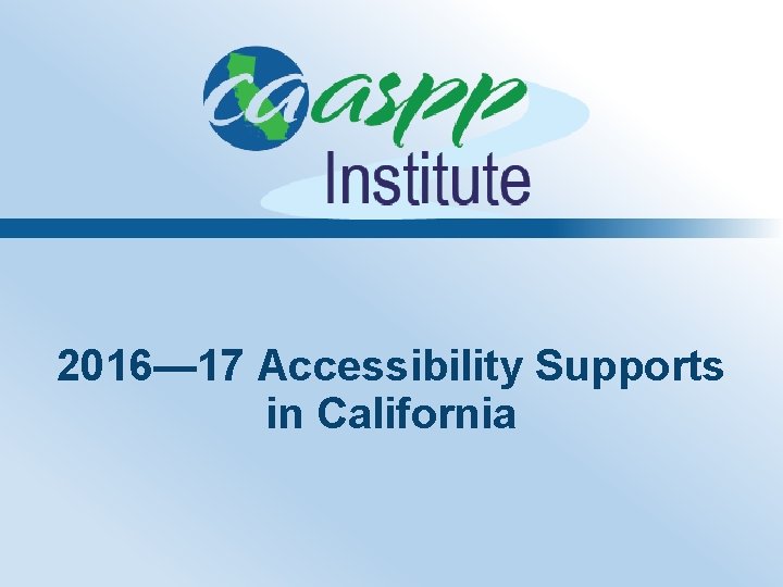 2016— 17 Accessibility Supports in California 