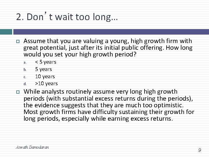 2. Don’t wait too long… Assume that you are valuing a young, high growth