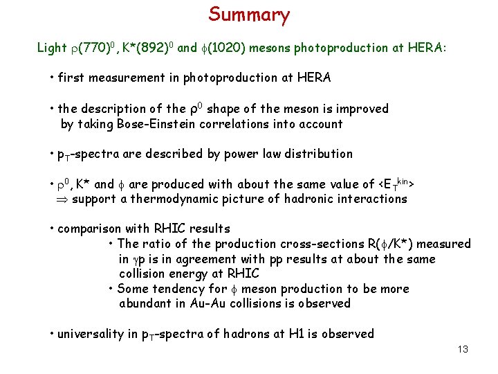 Summary Light (770)0, K*(892)0 and (1020) mesons photoproduction at HERA: • first measurement in