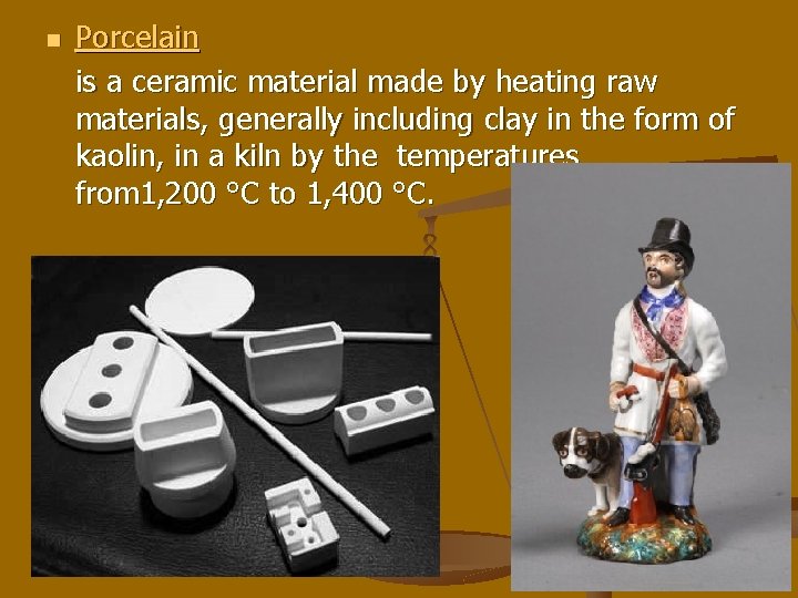 n Porcelain is a ceramic material made by heating raw materials, generally including clay