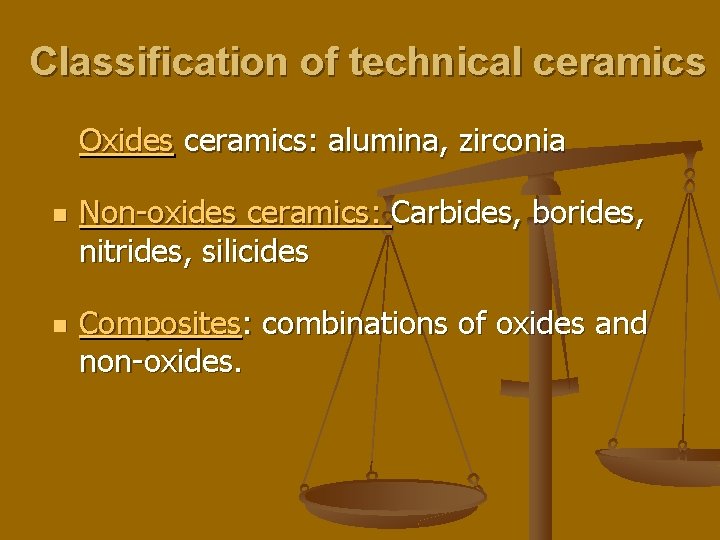 Classification of technical ceramics Oxides ceramics: alumina, zirconia n n Non-oxides ceramics: Carbides, borides,