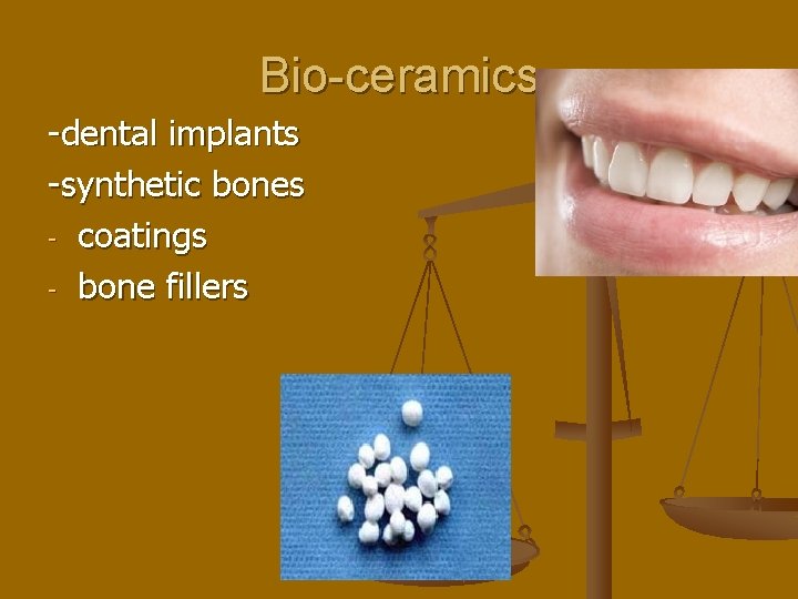 Bio-ceramics -dental implants -synthetic bones - coatings - bone fillers 