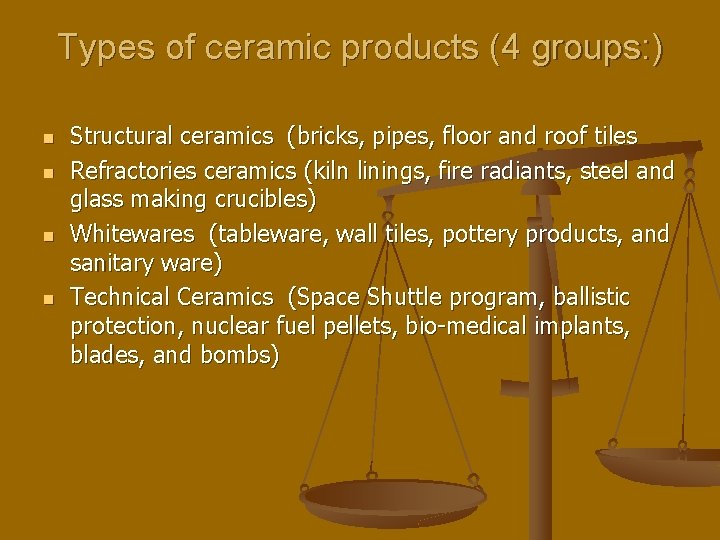 Types of ceramic products (4 groups: ) n n Structural ceramics (bricks, pipes, floor