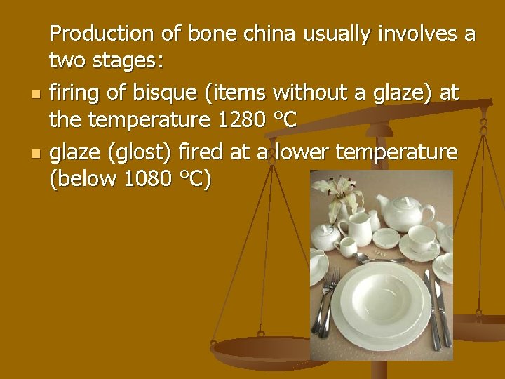 n n Production of bone china usually involves a two stages: firing of bisque