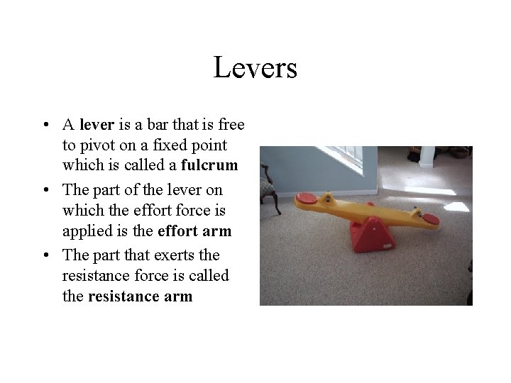 Levers • A lever is a bar that is free to pivot on a