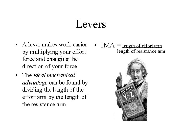 Levers • A lever makes work easier by multiplying your effort force and changing
