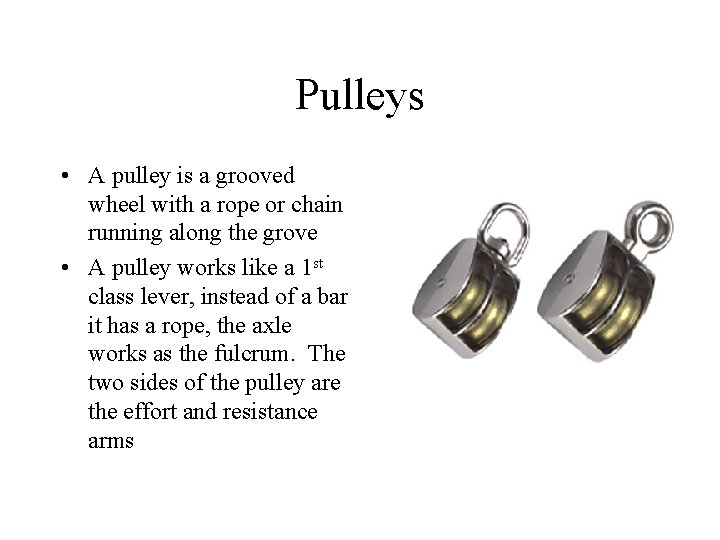 Pulleys • A pulley is a grooved wheel with a rope or chain running