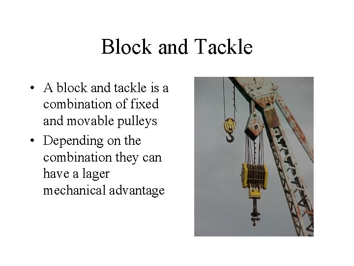 Block and Tackle • A block and tackle is a combination of fixed and