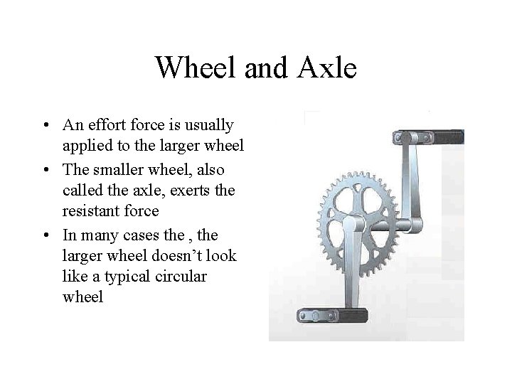 Wheel and Axle • An effort force is usually applied to the larger wheel