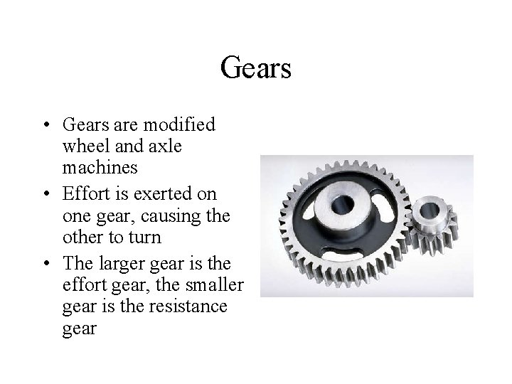 Gears • Gears are modified wheel and axle machines • Effort is exerted on