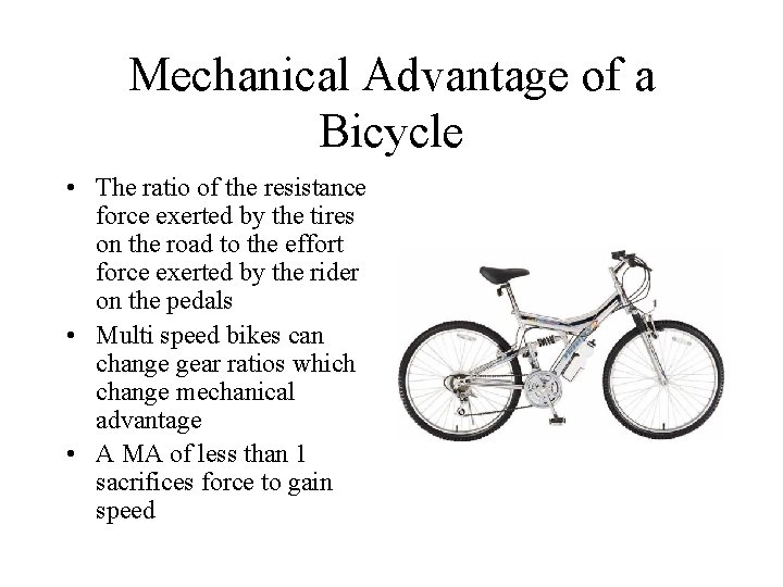 Mechanical Advantage of a Bicycle • The ratio of the resistance force exerted by