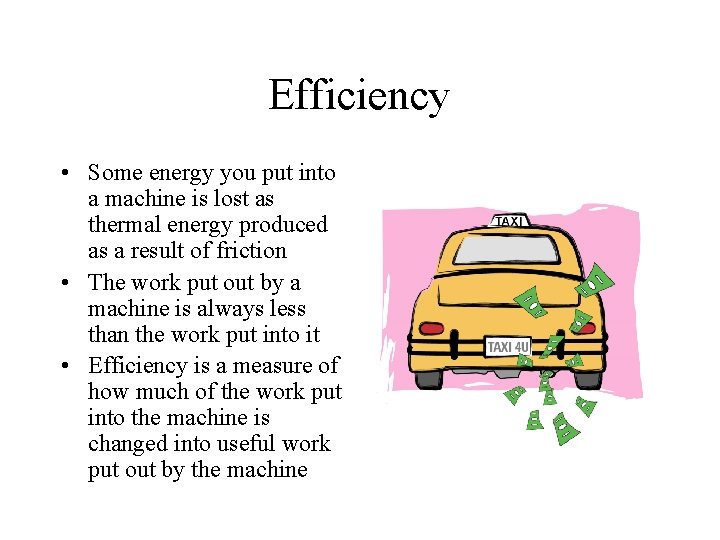Efficiency • Some energy you put into a machine is lost as thermal energy