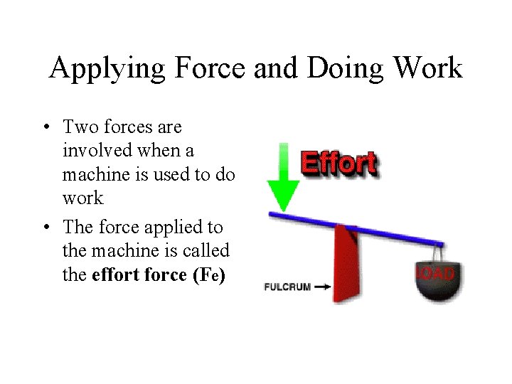 Applying Force and Doing Work • Two forces are involved when a machine is