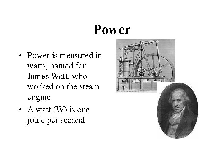 Power • Power is measured in watts, named for James Watt, who worked on