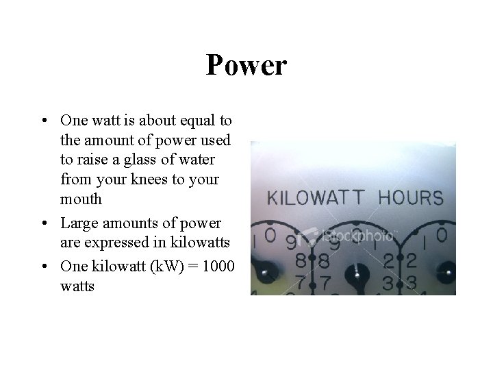 Power • One watt is about equal to the amount of power used to