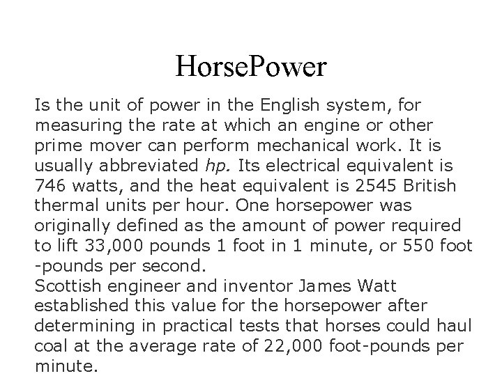 Horse. Power Is the unit of power in the English system, for measuring the