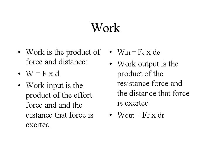 Work • Work is the product of force and distance: • W=Fxd • Work