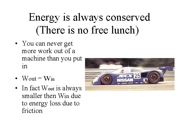 Energy is always conserved (There is no free lunch) • You can never get