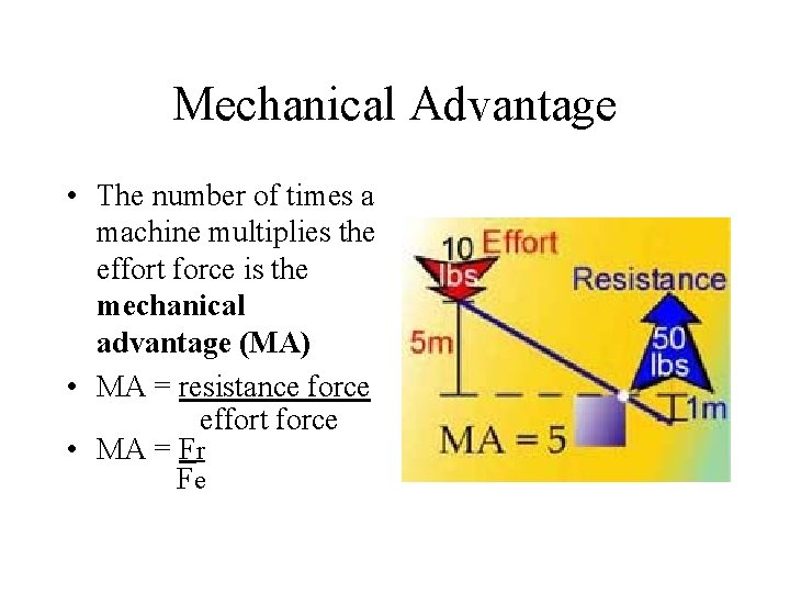 Mechanical Advantage • The number of times a machine multiplies the effort force is