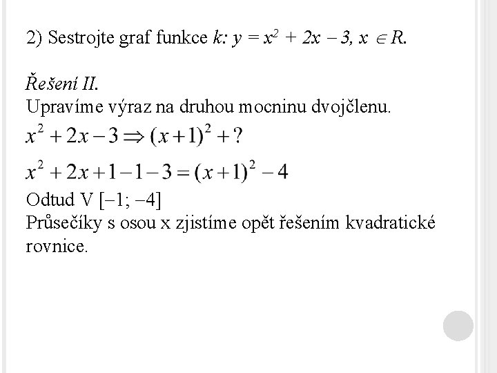 2) Sestrojte graf funkce k: y = x 2 + 2 x 3, x