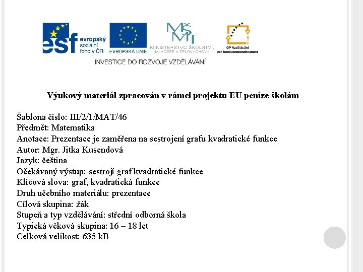Výukový materiál zpracován v rámci projektu EU peníze školám Šablona číslo: III/2/1/MAT/46 Předmět: Matematika