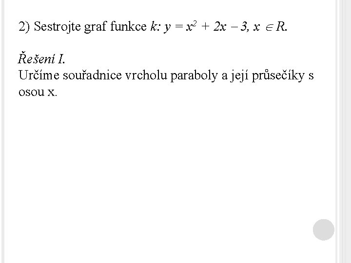 2) Sestrojte graf funkce k: y = x 2 + 2 x 3, x