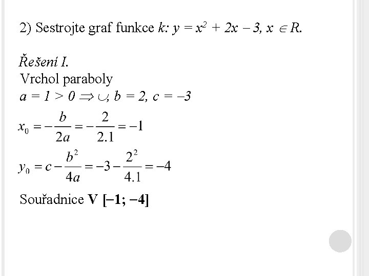 2) Sestrojte graf funkce k: y = x 2 + 2 x 3, x