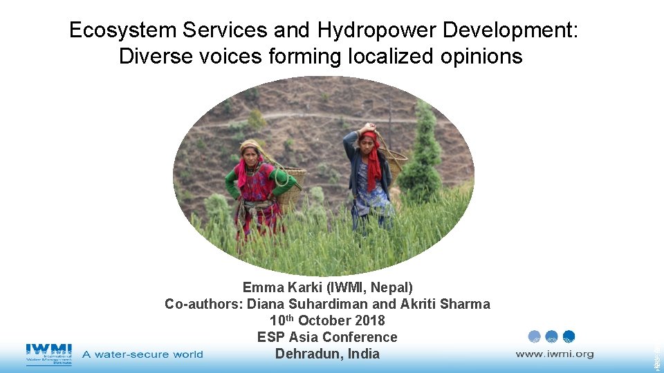 Emma Karki (IWMI, Nepal) Co-authors: Diana Suhardiman and Akriti Sharma 10 th October 2018