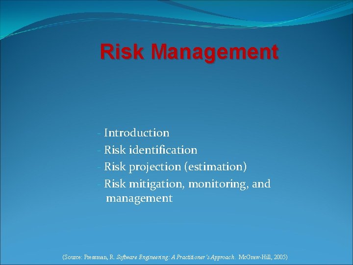 Risk Management - Introduction - Risk identification - Risk projection (estimation) - Risk mitigation,