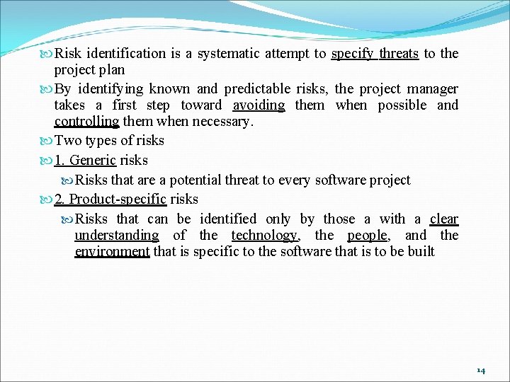  Risk identification is a systematic attempt to specify threats to the project plan